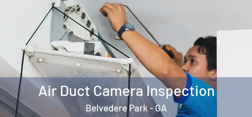 Air Duct Camera Inspection Belvedere Park - GA