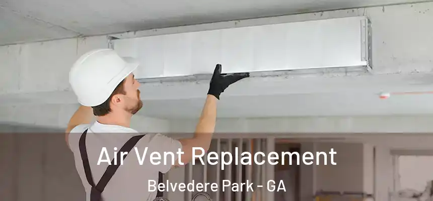 Air Vent Replacement Belvedere Park - GA