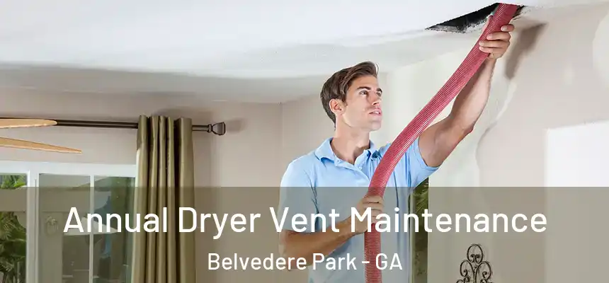 Annual Dryer Vent Maintenance Belvedere Park - GA