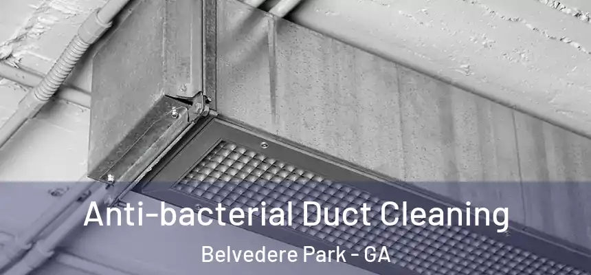 Anti-bacterial Duct Cleaning Belvedere Park - GA