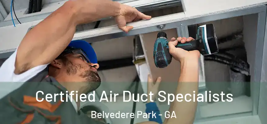  Certified Air Duct Specialists Belvedere Park - GA