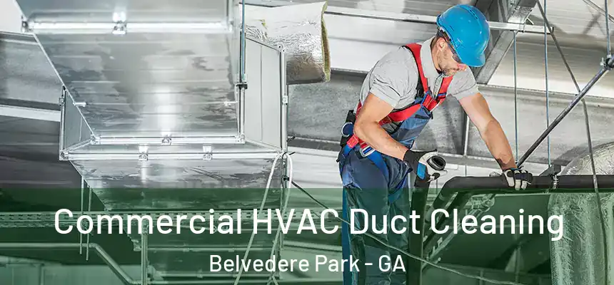  Commercial HVAC Duct Cleaning Belvedere Park - GA