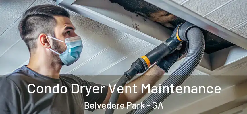 Condo Dryer Vent Maintenance Belvedere Park - GA