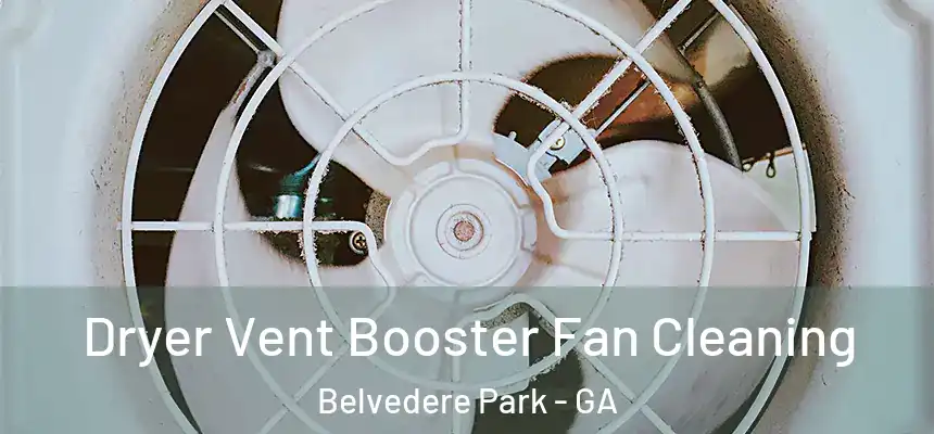  Dryer Vent Booster Fan Cleaning Belvedere Park - GA