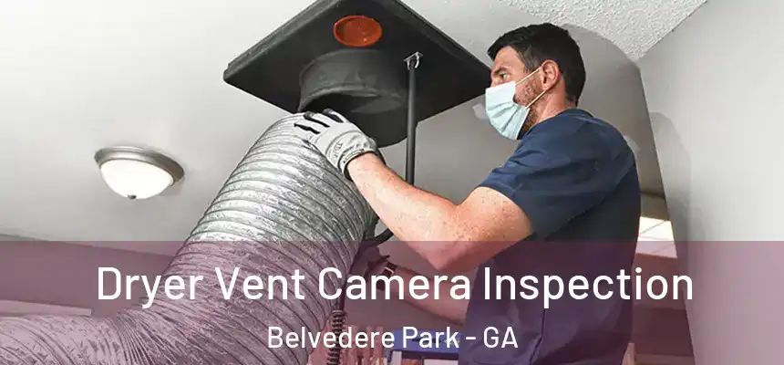 Dryer Vent Camera Inspection Belvedere Park - GA