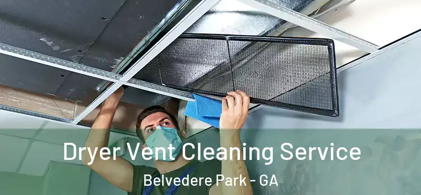 Dryer Vent Cleaning Service Belvedere Park - GA