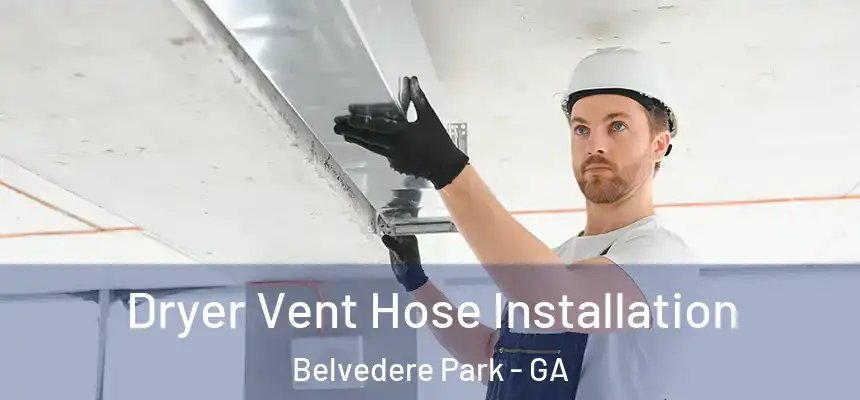  Dryer Vent Hose Installation Belvedere Park - GA