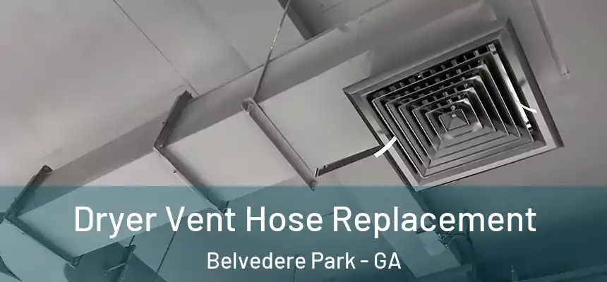 Dryer Vent Hose Replacement Belvedere Park - GA