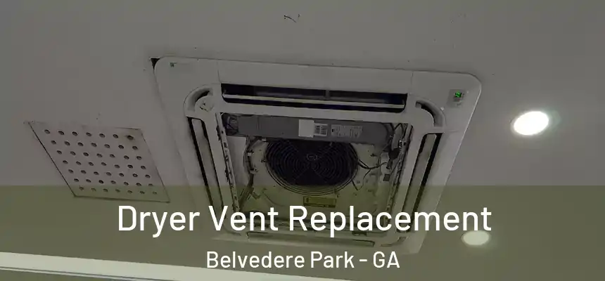 Dryer Vent Replacement Belvedere Park - GA