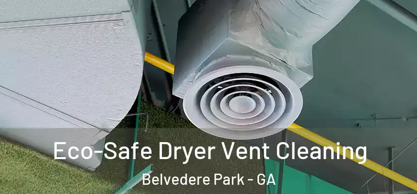 Eco-Safe Dryer Vent Cleaning Belvedere Park - GA