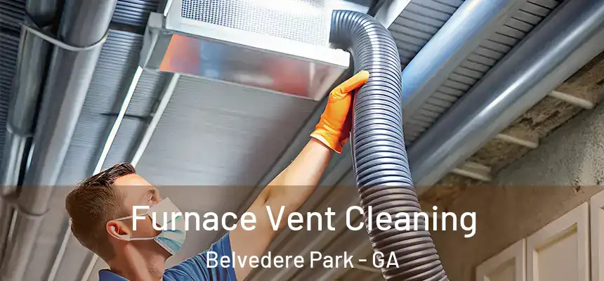 Furnace Vent Cleaning Belvedere Park - GA