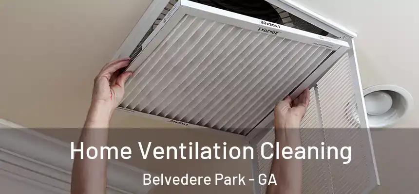 Home Ventilation Cleaning Belvedere Park - GA