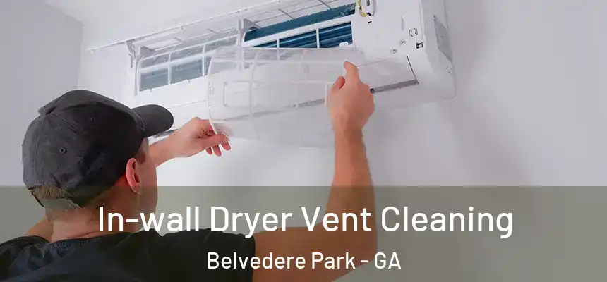  In-wall Dryer Vent Cleaning Belvedere Park - GA