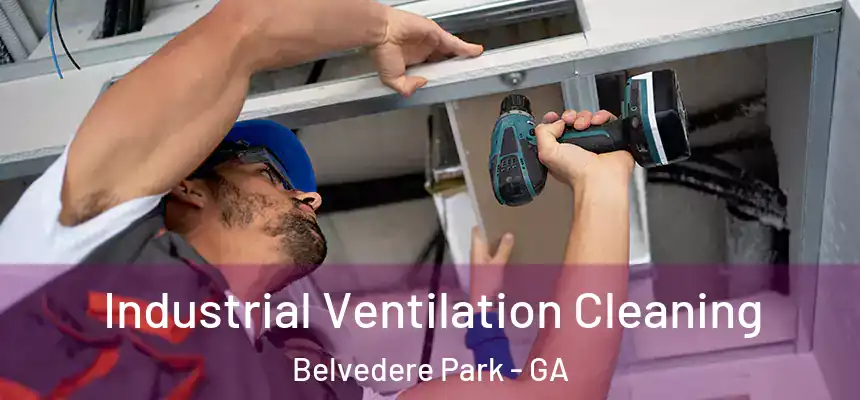 Industrial Ventilation Cleaning Belvedere Park - GA