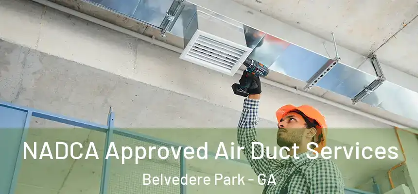 NADCA Approved Air Duct Services Belvedere Park - GA