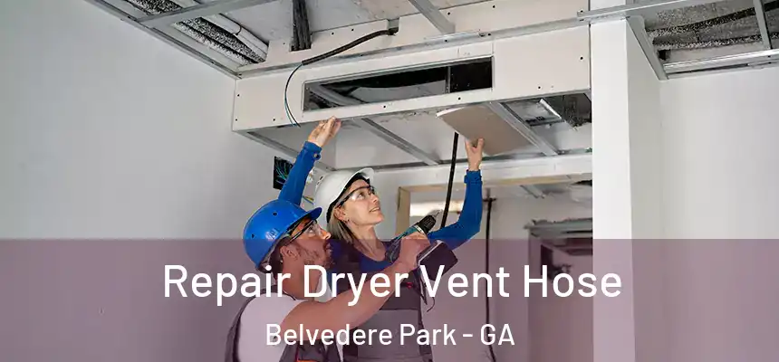 Repair Dryer Vent Hose Belvedere Park - GA