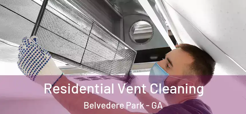 Residential Vent Cleaning Belvedere Park - GA