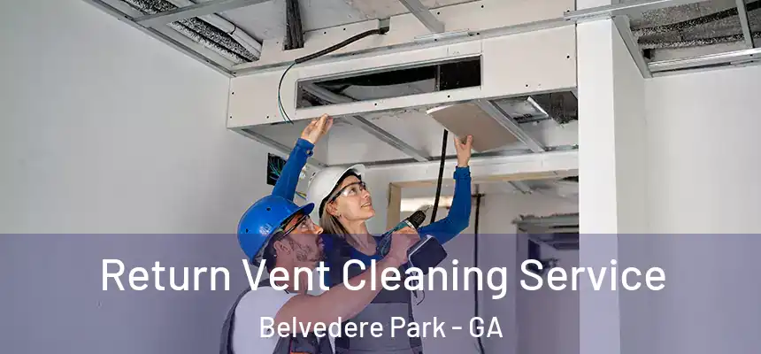 Return Vent Cleaning Service Belvedere Park - GA