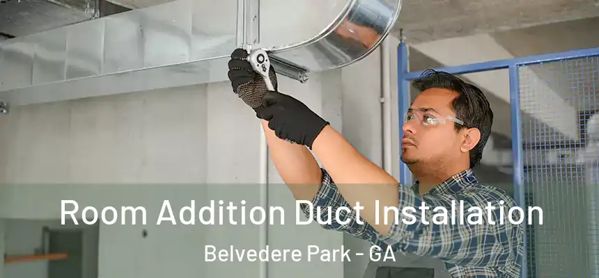 Room Addition Duct Installation Belvedere Park - GA