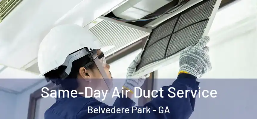  Same-Day Air Duct Service Belvedere Park - GA