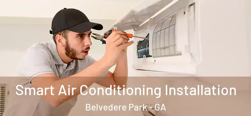 Smart Air Conditioning Installation Belvedere Park - GA