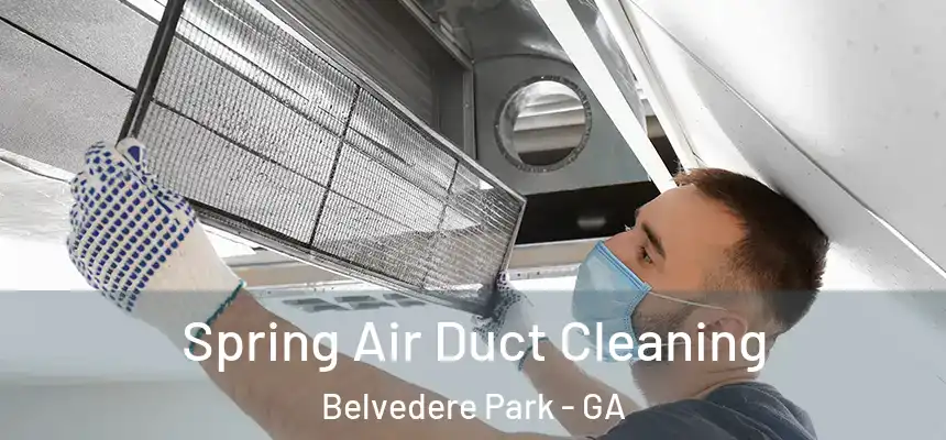 Spring Air Duct Cleaning Belvedere Park - GA