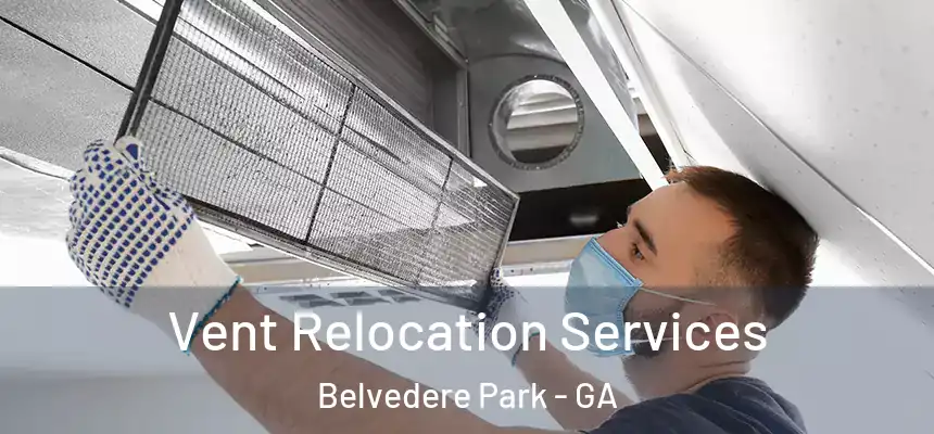 Vent Relocation Services Belvedere Park - GA