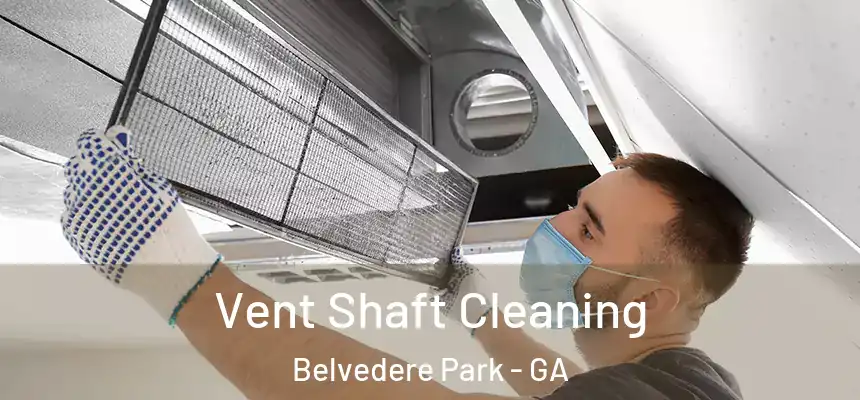 Vent Shaft Cleaning Belvedere Park - GA