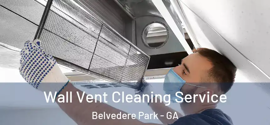 Wall Vent Cleaning Service Belvedere Park - GA