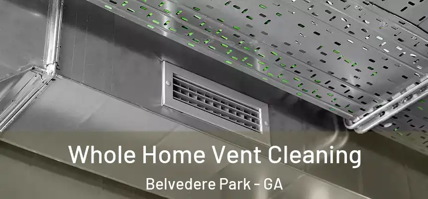 Whole Home Vent Cleaning Belvedere Park - GA